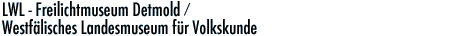 LWL - Freilichtmuseum Detmold / Westf&auml;lisches Landesmuseum f�r Volkskunde