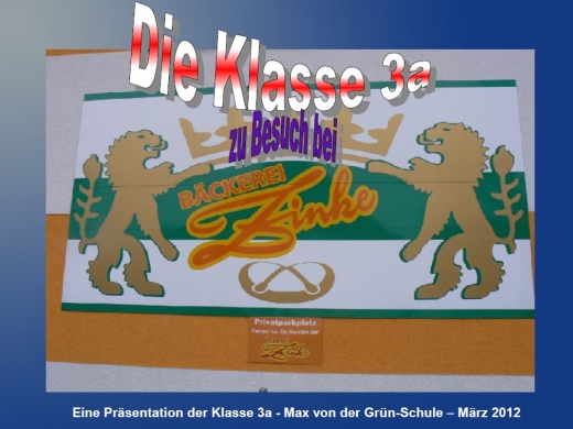Präsentation: Die Klasse 3a zu Besuch bei Bäcker Zinke (PDF-Format)