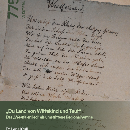 "Du Land von Wittekind und Teut". Das Westfalenlied als umstrittene Regionalhymne