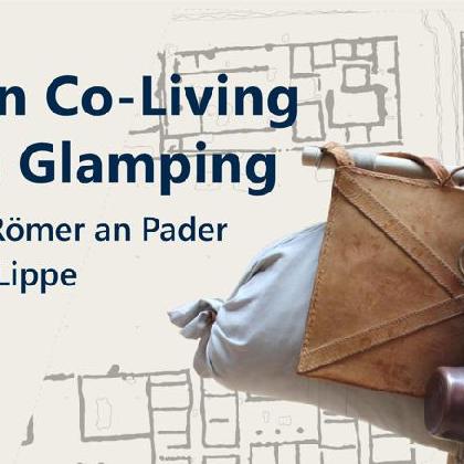 Von Co-Living bis Glamping - Die Römer an Pader und Lippe