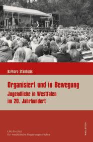 Cover des Bandes "Organisiert und in Bewegung. Jugendliche in Westfalen im 20. Jahrhundert" von Barbara Stambolis. 