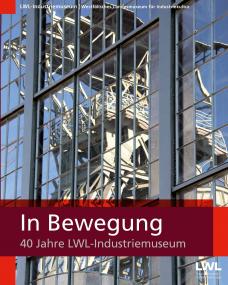 Cover des Jubiläumsbandes "In Bewegung. 40 Jahre LWL-Industriemuseum": Das Fördergerüst von Zollern spiegelt sich im Glasfenster der Maschinenhalle.<br>Foto: LWL/Hudemann