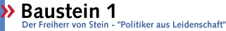Baustein 1 - Der Freiherr von Stein "Politiker aus Leidenschaft"