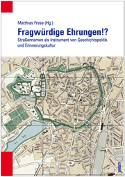 Buchcover der Tagungsdokumentation 'Matthias Frese (Hg.), Fragwürdige Ehrungen!?, Straßennamen als Instrument von Geschichtspolitik und Erinnerungskultur, Münster 2012'